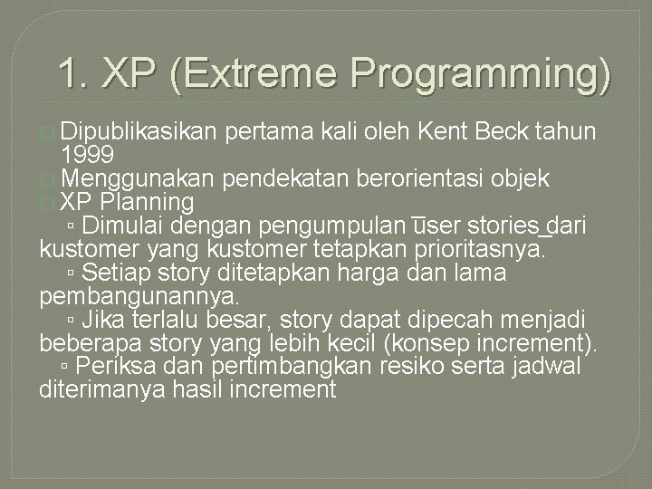 1. XP (Extreme Programming) � Dipublikasikan pertama kali oleh Kent Beck tahun 1999 �