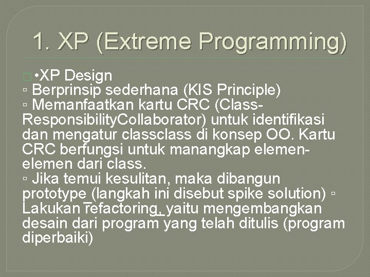 1. XP (Extreme Programming) � • XP Design ▫ Berprinsip sederhana (KIS Principle) ▫