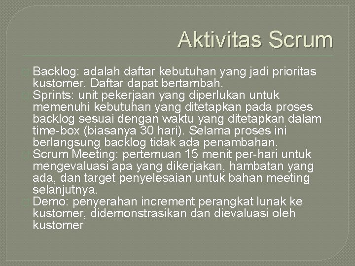 Aktivitas Scrum � Backlog: adalah daftar kebutuhan yang jadi prioritas kustomer. Daftar dapat bertambah.