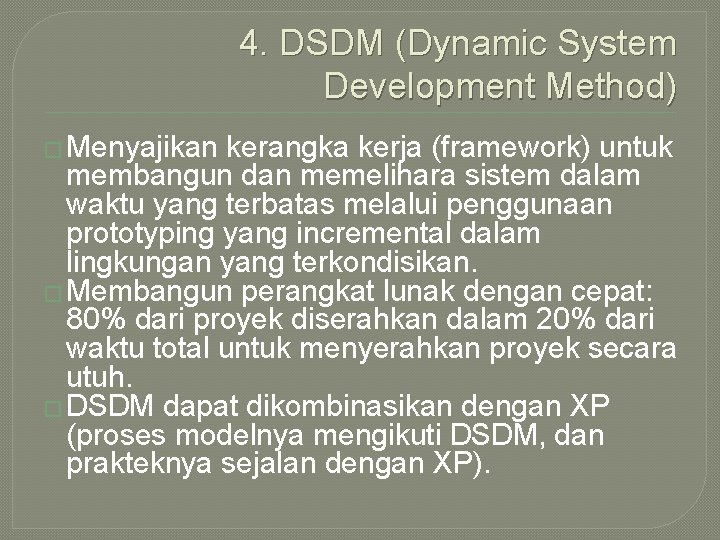 4. DSDM (Dynamic System Development Method) � Menyajikan kerangka kerja (framework) untuk membangun dan
