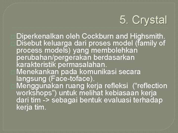5. Crystal � Diperkenalkan oleh Cockburn and Highsmith. � Disebut keluarga dari proses model