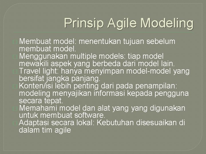 Prinsip Agile Modeling � Membuat model: menentukan tujuan sebelum membuat model. � Menggunakan multiple