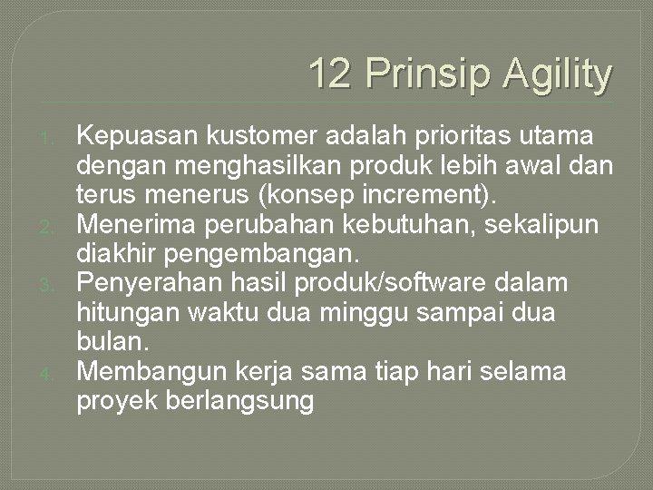 12 Prinsip Agility 1. 2. 3. 4. Kepuasan kustomer adalah prioritas utama dengan menghasilkan