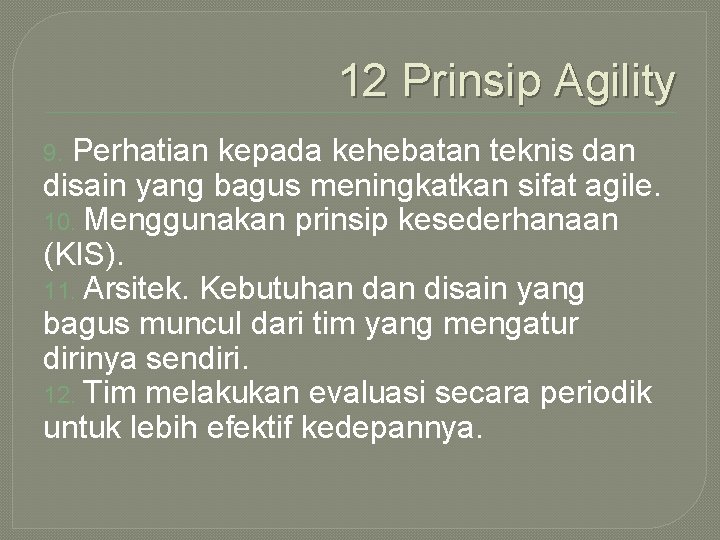 12 Prinsip Agility Perhatian kepada kehebatan teknis dan disain yang bagus meningkatkan sifat agile.