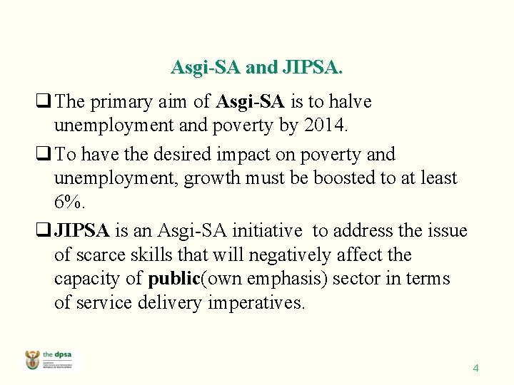 Asgi-SA and JIPSA. q The primary aim of Asgi-SA is to halve unemployment and