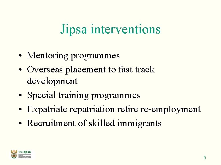 Jipsa interventions • Mentoring programmes • Overseas placement to fast track development • Special