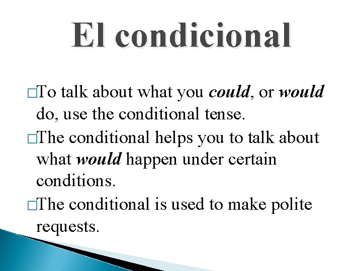 El condicional �To talk about what you could, or would do, use the conditional