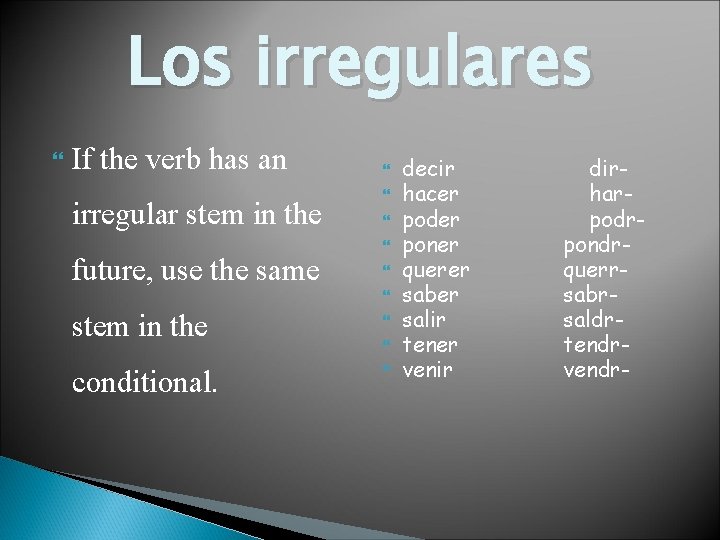 Los irregulares If the verb has an irregular stem in the future, use the