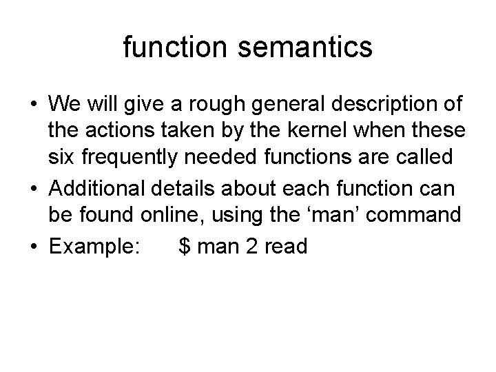 function semantics • We will give a rough general description of the actions taken