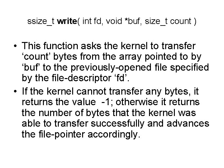 ssize_t write( int fd, void *buf, size_t count ) • This function asks the