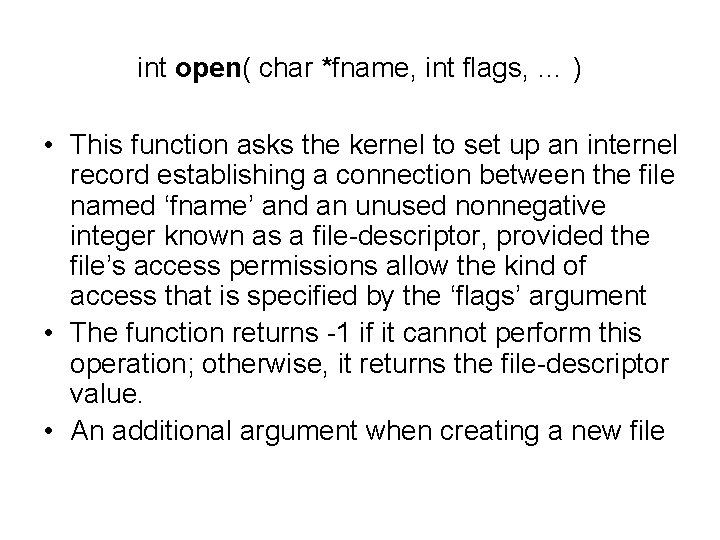 int open( char *fname, int flags, … ) • This function asks the kernel