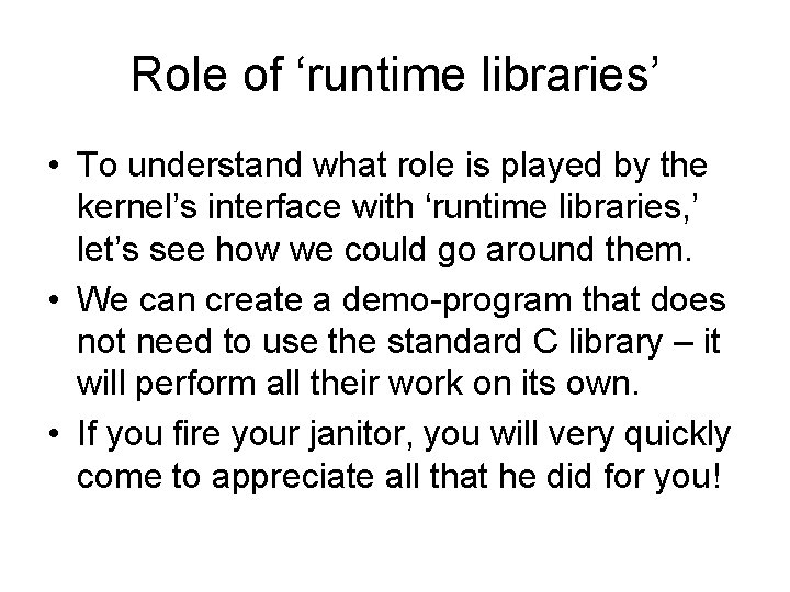 Role of ‘runtime libraries’ • To understand what role is played by the kernel’s