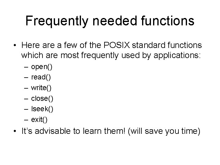 Frequently needed functions • Here a few of the POSIX standard functions which are