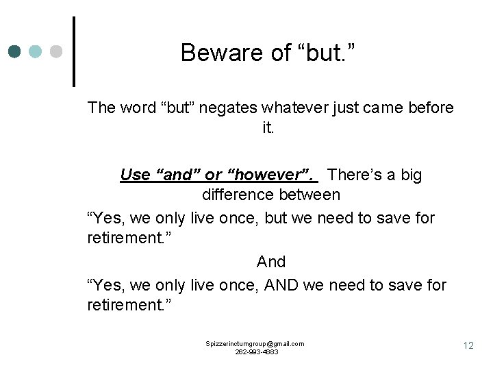 Beware of “but. ” The word “but” negates whatever just came before it. Use