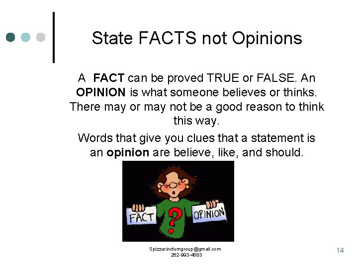 State FACTS not Opinions A FACT can be proved TRUE or FALSE. An OPINION