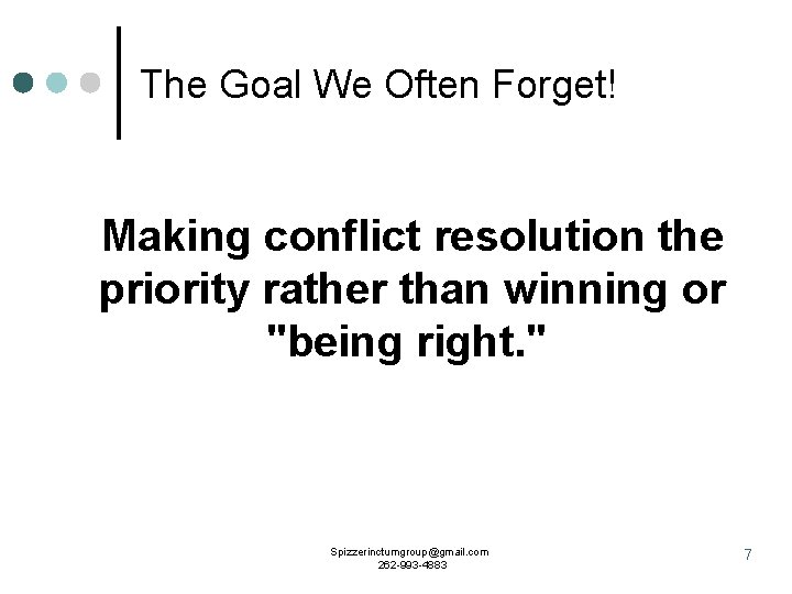 The Goal We Often Forget! Making conflict resolution the priority rather than winning or