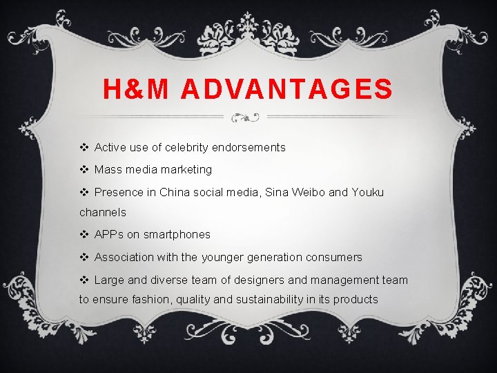 H&M ADVANTAGES v Active use of celebrity endorsements v Mass media marketing v Presence