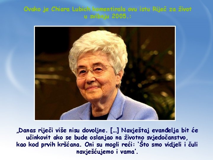 Ovako je Chiara Lubich komentirala ovu istu Riječ za život u svibnju 2005. :