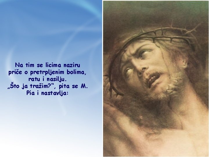 Na tim se licima naziru priče o pretrpljenim bolima, ratu i nasilju. „Što ja