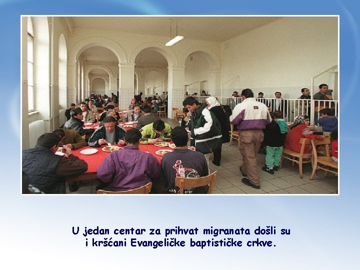 U jedan centar za prihvat migranata došli su i kršćani Evangeličke baptističke crkve. 