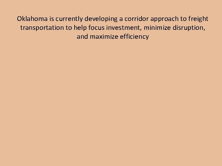 Oklahoma is currently developing a corridor approach to freight transportation to help focus investment,