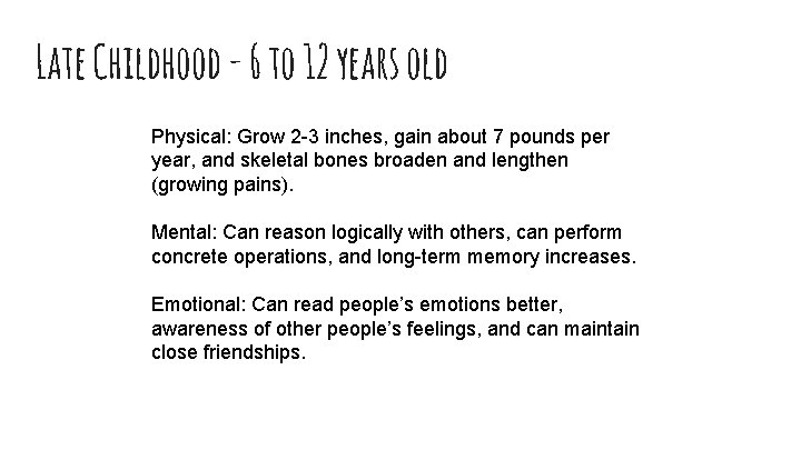 Late Childhood - 6 to 12 years old Physical: Grow 2 -3 inches, gain