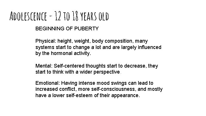Adolescence - 12 to 18 years old BEGINNING OF PUBERTY Physical: height, weight, body