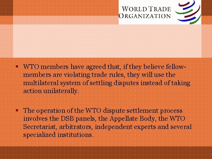 § WTO members have agreed that, if they believe fellowmembers are violating trade rules,