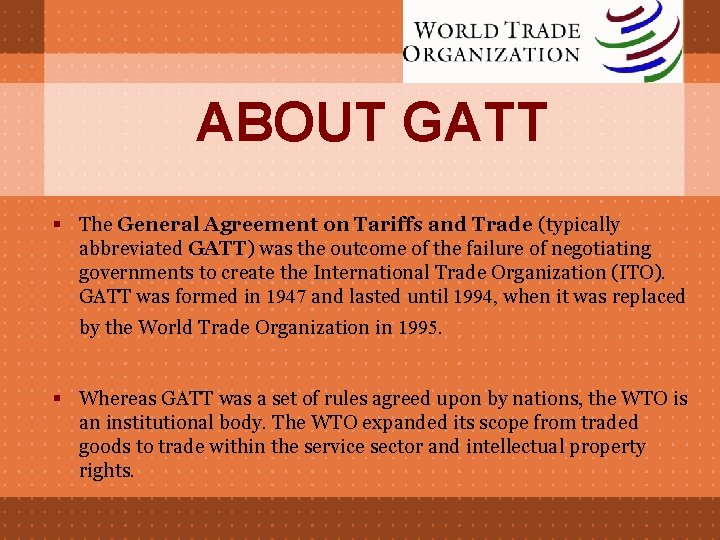 ABOUT GATT § The General Agreement on Tariffs and Trade (typically abbreviated GATT) was