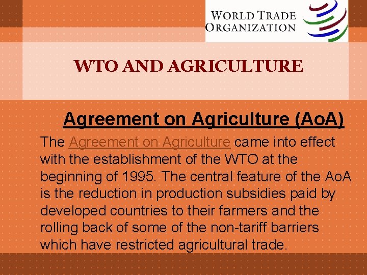 WTO AND AGRICULTURE Agreement on Agriculture (Ao. A) The Agreement on Agriculture came into