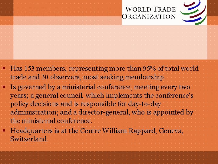 § Has 153 members, representing more than 95% of total world trade and 30