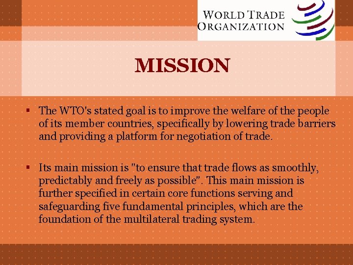 MISSION § The WTO's stated goal is to improve the welfare of the people