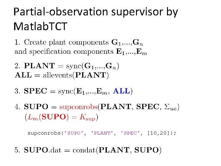 Partial-observation supervisor by Matlab. TCT supconrobs('SUPO', 'PLANT', 'SPEC', [10, 20]); 
