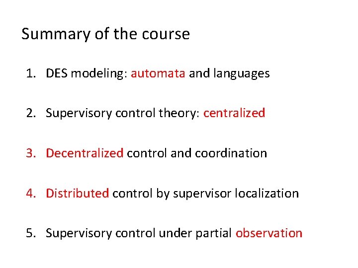 Summary of the course 1. DES modeling: automata and languages 2. Supervisory control theory: