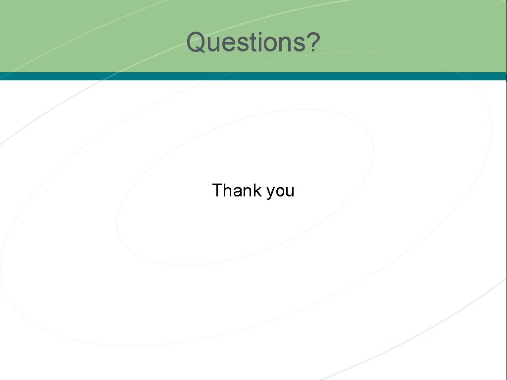 Questions? Thank you 