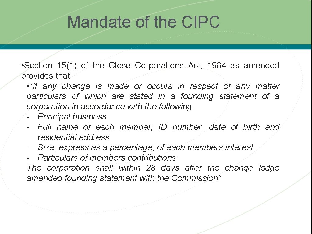 Mandate of the CIPC • Section 15(1) of the Close Corporations Act, 1984 as
