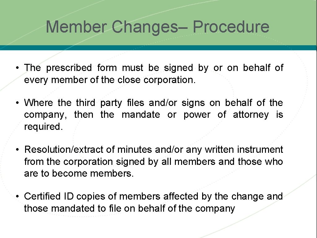 Member Changes– Procedure • The prescribed form must be signed by or on behalf