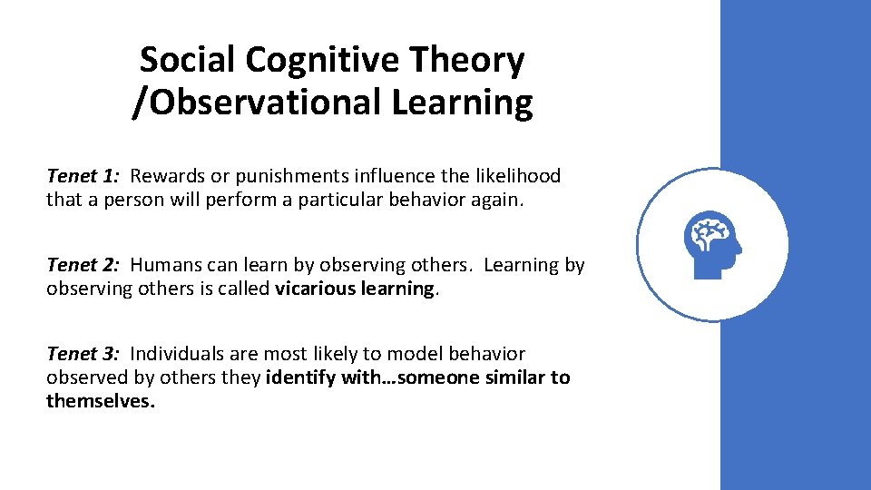 Social Cognitive Theory /Observational Learning Tenet 1: Rewards or punishments influence the likelihood that