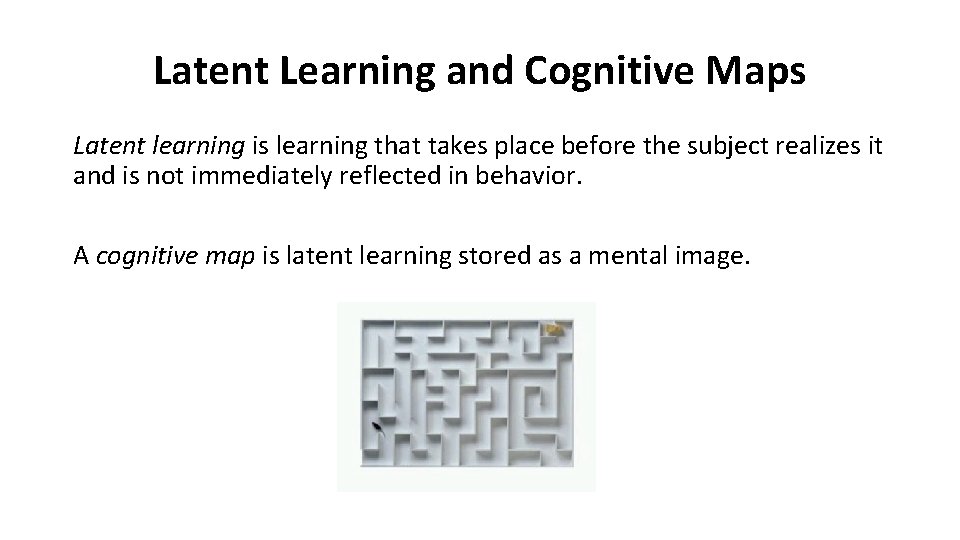 Latent Learning and Cognitive Maps Latent learning is learning that takes place before the