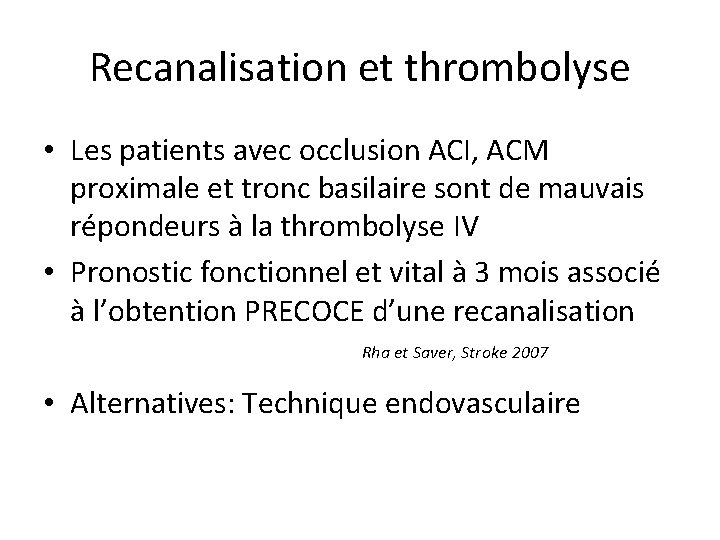 Recanalisation et thrombolyse • Les patients avec occlusion ACI, ACM proximale et tronc basilaire