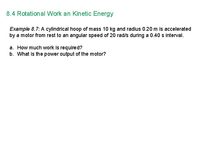 8. 4 Rotational Work an Kinetic Energy Example 8. 7: A cylindrical hoop of