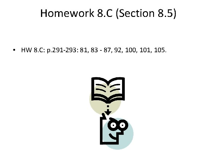 Homework 8. C (Section 8. 5) • HW 8. C: p. 291 -293: 81,