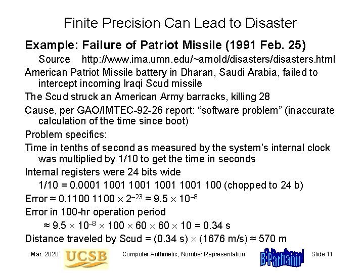 Finite Precision Can Lead to Disaster Example: Failure of Patriot Missile (1991 Feb. 25)
