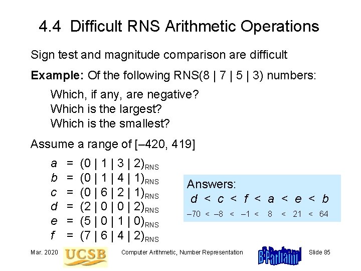 4. 4 Difficult RNS Arithmetic Operations Sign test and magnitude comparison are difficult Example: