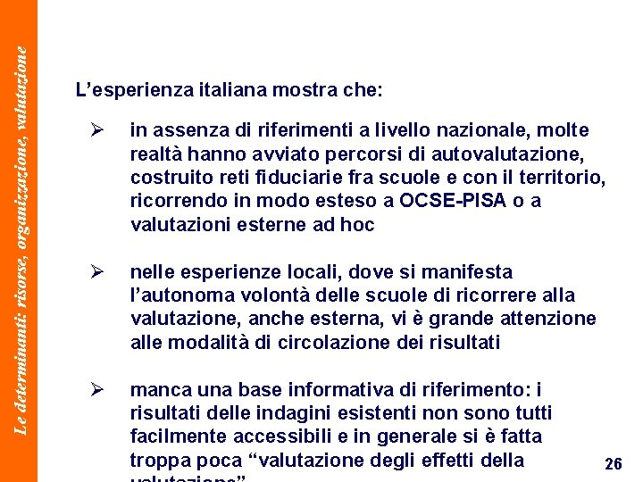 Le determinanti: risorse, organizzazione, valutazione L’esperienza italiana mostra che: Ø in assenza di riferimenti
