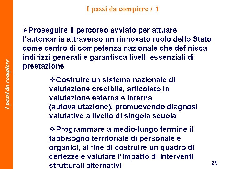 I passi da compiere / 1 ØProseguire il percorso avviato per attuare l’autonomia attraverso