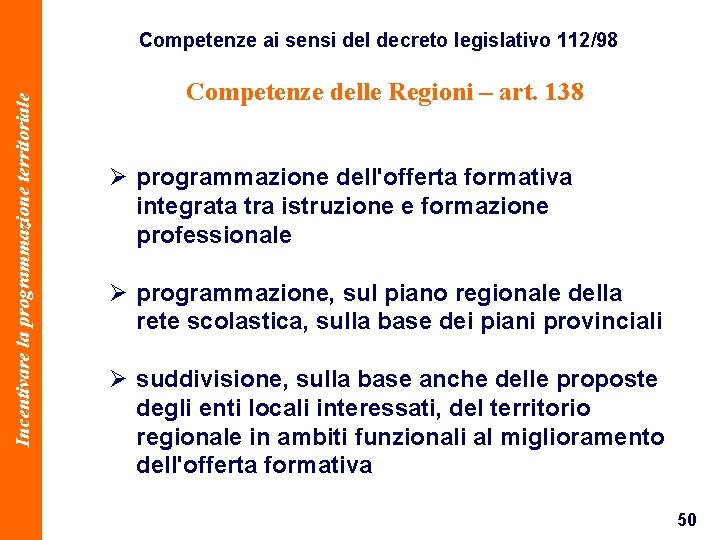 Incentivare la programmazione territoriale Competenze ai sensi del decreto legislativo 112/98 Competenze delle Regioni