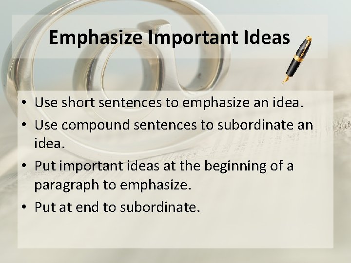 Emphasize Important Ideas • Use short sentences to emphasize an idea. • Use compound