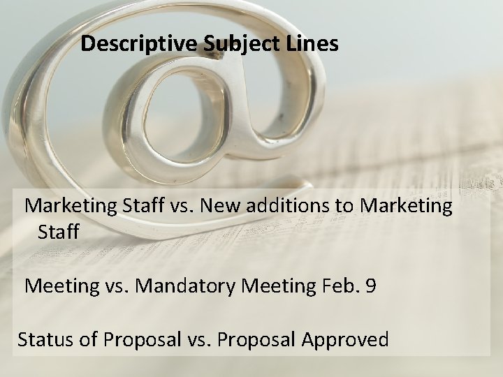 Descriptive Subject Lines Marketing Staff vs. New additions to Marketing Staff Meeting vs. Mandatory