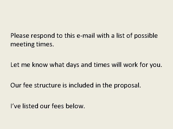 Please respond to this e-mail with a list of possible meeting times. Let me